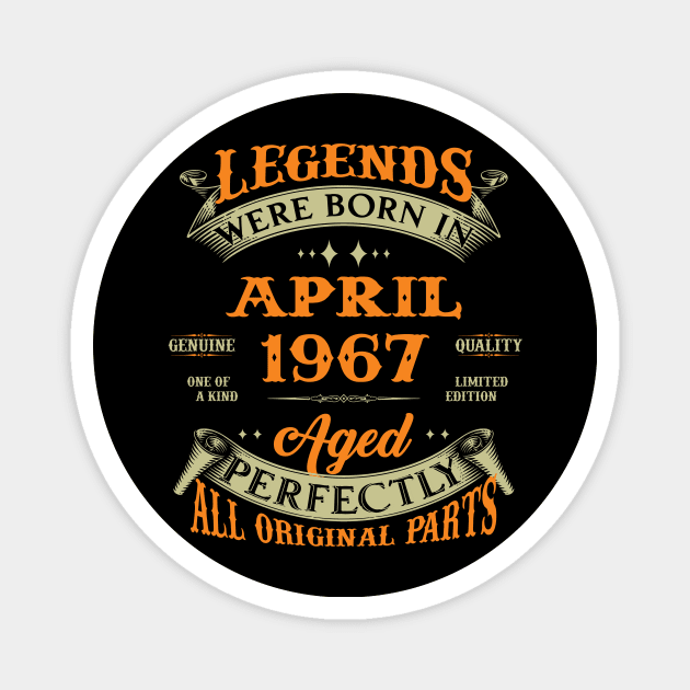 Legends Were Born In April 1967 Aged Perfectly Original Parts Magnet by Foshaylavona.Artwork